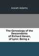 The Genealogy of the Descendants of Richard Haven, of Lynn: Being a ., Josiah Adams 