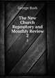 The New Church Repository and Monthly Review. 2, Bush, George 