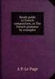 Ready guide to French composition, or The French grammar by examples, A.P. le Page 