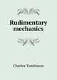 Rudimentary mechanics, Charles Tomlinson 
