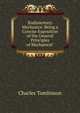Rudimentary Mechanics: Being a Concise Exposition of the General Principles of Mechanical ., Charles Tomlinson 