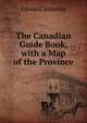 The Canadian Guide Book, with a Map of the Province, Edward Staveley 