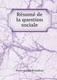 Resume de la question sociale, Pierre-Joseph Proudhon 