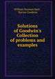 Solutions of Goodwin's Collection of problems and examples, William Hayman Hutt , Harvey Goodwin 