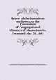 Report of the Committee on Slavery, to the Convention of Congregational Ministers of Massachusetts. Presented May 30, 1849, Convention of Congregational Ministers of Massachusetts 