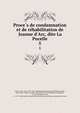 Proce?s de condamnation et de re?habilitation de Jeanne d'Arc, dite La Pucelle, Joan, of Arc, Saint, 1412-1431. defendant,Quicherat, Jules E?tienne Joseph, 1814-1882, comp,Courcelles, Thomas de, d. 1469,Manchon, Guillaume, d. 1456,Cauchon, Pierre, ca. 1371-1442,Catholic Church. Diocese of Beauvais (France),Inquisition. France 