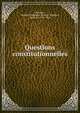 Questions constitutionnelles, Barante, Amable-Guillaume-Prosper Brugi?re, baron de, 1782-1866 