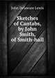 Sketches of Cantabs, by John Smith, of Smith-hall, John Delaware Lewis 