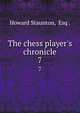 The chess player's chronicle, Howard Staunton, Esq . 