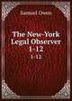 The New-York Legal Observer. 1-12, Samuel Owen 