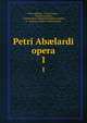 Petri Ablardi opera. 1, Peter Abelard , Victor Cousin , Charles Jourdain , Charles Marie Gabriel Br?chillet Jourdain, E . Despois, Eug?ne Andr? Despois 