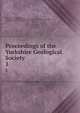 Proceedings of the Yorkshire Geological Society. 1, Yorkshire Geological Society, Geological and Polytechnic Society of the West Riding of Yorkshire, Yorkshire Geological and Polytechnic Society 
