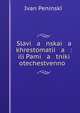 Slavi a nskai a khrestomatii a : ili Pami a tniki otechestvenno? ., Ivan Peninsk?? 