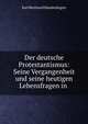 Der deutsche Protestantismus: Seine Vergangenheit und seine heutigen Lebensfragen in ., Karl Bernhard Hundeshagen 