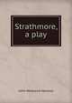 Strathmore, a play, John Westland Marston 