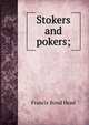 Stokers and pokers;, Head Francis Bond 