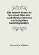 Die neuere deutsche National-Literatur nach ihren ethischen und religiosen Gesichtspunkten ., Heinrich. Gelzer 