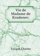 Vie de Madame de Krudener;, Eynard, Charles 