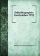 Selbstbiographie: Geschrieben 1752, Johann Christian Edelmann 