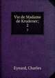 Vie de Madame de Krudener;. 2, Eynard, Charles 