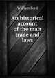 An historical account of the malt trade and laws, William Ford 