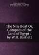 The Nile Boat Or, Glimpses of the Land of Egypt / by W.H. Bartlett, William Henry Bartlett, Arthur Hall , Virtue, &amp; Co , Bartlett, W. H . (William Henry), 1809 -1854 