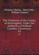 The Visitation of the County of Huntingdon: Under the Authority of William Camden, Clareneaux .. 43, Nicholas Charles , Henry Ellis, William Camden 
