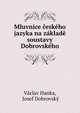 Mluvnice ceskeho jazyka na zaklade soustavy Dobrovskeho, V?clav Hanka, Josef Dobrovsk? 