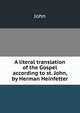 A literal translation of the Gospel according to st. John, by Herman Heinfetter, John 