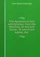The Apostolical Acts and Epistles, from the Peschito, Or Ancient Syriac: To which are Added, the ., John Wesley Etheridge 