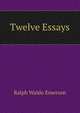 Twelve Essays, Ralph Waldo Emerson 