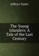 The Young Islanders: A Tale of the Last Century, Jefferys Taylor 