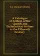 A Catalogue of Fathers of the Church and Ecclesiastical Writers to the Fifteenth Century ., C.J. Stewart (Firm) 