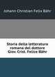 Storia della letteratura romana del dottore Giov. Crist. Felice Bahr, Johann Christian Felix Bahr 