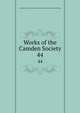 Works of the Camden Society. 44, Camden Society (Great Britain),Royal Historical Society (Great Britain) 