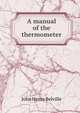 A manual of the thermometer, John Henry Belville 