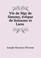 Vie de Mgr de Simony, eveque de Soissons et Laon ., Joseph Maxence Peronne 