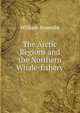 The Arctic Regions and the Northern Whale-fishery, William Scoresby 