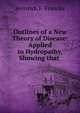 Outlines of a New Theory of Disease: Applied to Hydropathy, Showing that ., Heinrich F. Francke 