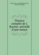 Th?atre complet de J. Racine: pr?c?d? d'une notice, Jean Racine, Jean Baptiste Racine, Louis Simon Auger 