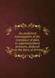 An analytical investigation of the resistance of piles to superincumbent pressure, deduced from the force of driving;, Mason, James L[ouis] 1817-1853. [from old catalog],YA Pamphlet Collection (Library of Congress) DLC [from old catalog] 