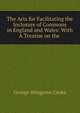 The Acts for Facilitating the Inclosure of Commons in England and Wales: With A Treatise on the ., George Wingrove Cooke 