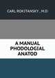 A MANUAL PHODOLOGIAL ANATOD, CARL ROKITANSKY , M.D 
