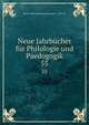 Neue Jahrbcher fr Philologie und Paedogogik. 55, Neue # philologie und paedagogik ... 1831-97 
