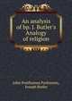 An analysis of bp. J. Butler's Analogy of religion, John Posthumus Parkinson, Joseph Butler 