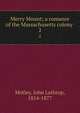Merry Mount; a romance of the Massachusetts colony . 2, Motley, John Lothrop, 1814-1877 