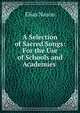 A Selection of Sacred Songs: For the Use of Schools and Academies ., Elias Nason 