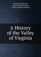 A History of the Valley of Virginia, Samuel Kercheval , John Jeremiah Jacob , Charles James Faulkner 