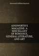 AINSWORTH'S MAGAZINE: A MISCELLANY OF ROMANCE, GENERAL LITERATURE, AND ART., Ainsworth William Harrison 