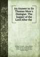 An Answer to Sir Thomas More's Dialogue: The Supper of the Lord After the ., William Tyndale , Henry Walter, Parker Society (Great Britain ), Parker Society (Great Britain, William Tracy 